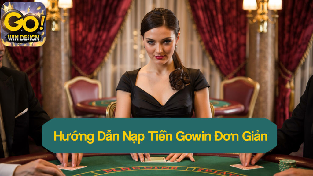 nạp tiền Gowin đơn giản, nhanh chóng