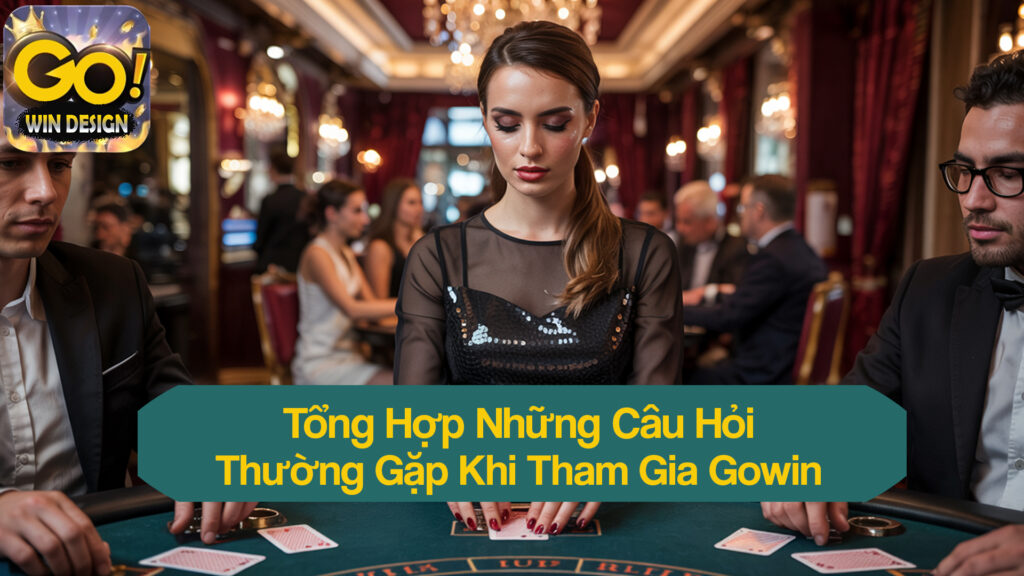 FAQs: Những câu hỏi phổ biến khi tham gia giải trí tại Gowin